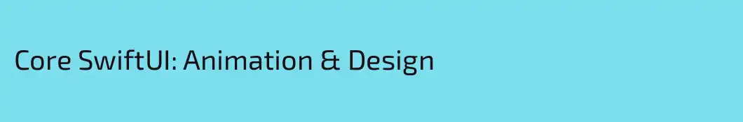 Core SwiftUI: Animation & Design